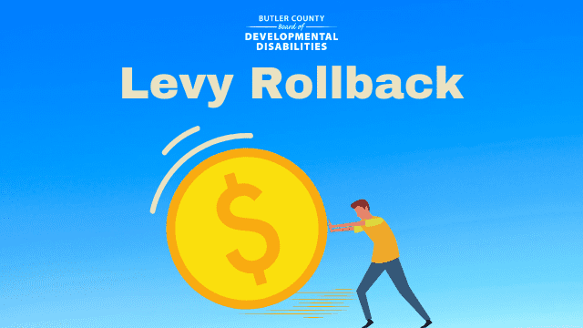 A graphic of a man pushing a gold coin with a dollar sign on it with text that says, "Levy Rollback, Butler County Board of Developmental Disabilities."