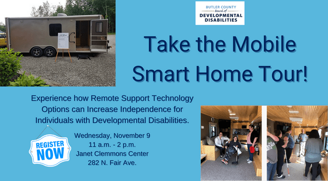 a graphic with 2 photos of a silver mobile smart home outdoors with text near the photos that says, "Take the Mobile Smart Home Tour! Experience how Remote Support Technology Options can Increase Independence for Individuals with Developmental Disabilities. Thursday, November 9 11 a.m. - 2 p.m. Janet Clemmons Center 282 N. Fair Ave."