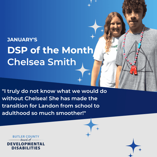A blue graphic with a woman and man standing by one another with text that reads, "January's DSP of the Month: Chelsea Smith, "I truly do not know what we would do without Chelsea! She has made the transition for Landon from school to adulthood so much smoother!"