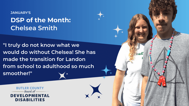 A blue graphic with a woman and man standing by one another with text that reads, "January's DSP of the Month: Chelsea Smith, "I truly do not know what we would do without Chelsea! She has made the transition for Landon from school to adulthood so much smoother!"