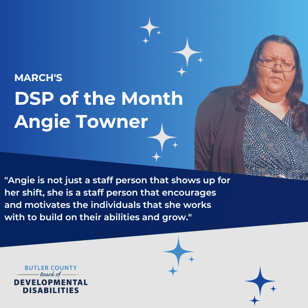 A graphic with a headshot of a woman that reads "March's DSP of the Month: Angie Towner, Angie is not just a staff person that shows up for her shift, she is a staff person that encourages and motivates the individuals that she works with to build on their abilities and grow."