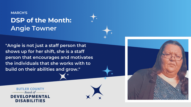 A graphic with a headshot of a woman that reads "March's DSP of the Month: Angie Towner, Angie is not just a staff person that shows up for her shift, she is a staff person that encourages and motivates the individuals that she works with to build on their abilities and grow."