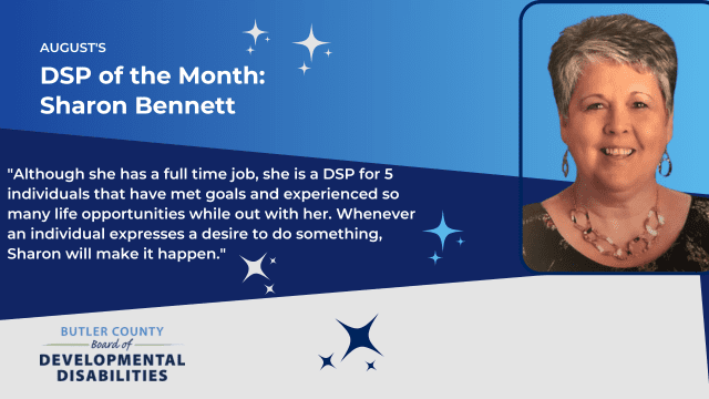 Graphic that reads, "August's DSP of the Month: Sharon Bennett, Although she has a full time job, she is a DSP for 5 individuals that have met goals and experienced so many life opportunities while out with her. Whenever an individual expresses a desire to do something, Sharon will make it happen.