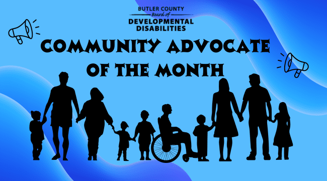 A blue and purple graphic with people with developmental disabilities lined up under text that says, "Butler County Board of Developmental Disabilities, Community Advocate of the Month."
