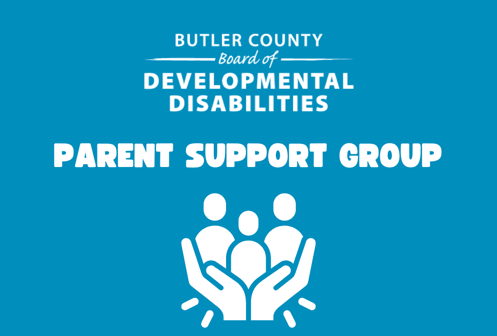 Graphic shows a pair of hands spread out and holding three individual stick people. Text over the graphic reads Parent Support Group. The logo for the Butler County Board of Developmental Disabilities is above the entire image.