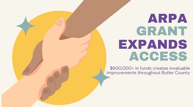 Graphic shows hands grasping each other. Text on the graphic reads: ARPA grant expands access: $600,000+ in funds creates invaluable improvements throughout Butler County